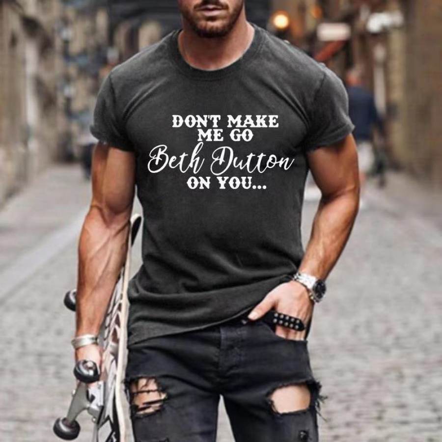 Don't Make Me Go Beth Dutton On You Men's Cotton Print T-shirt