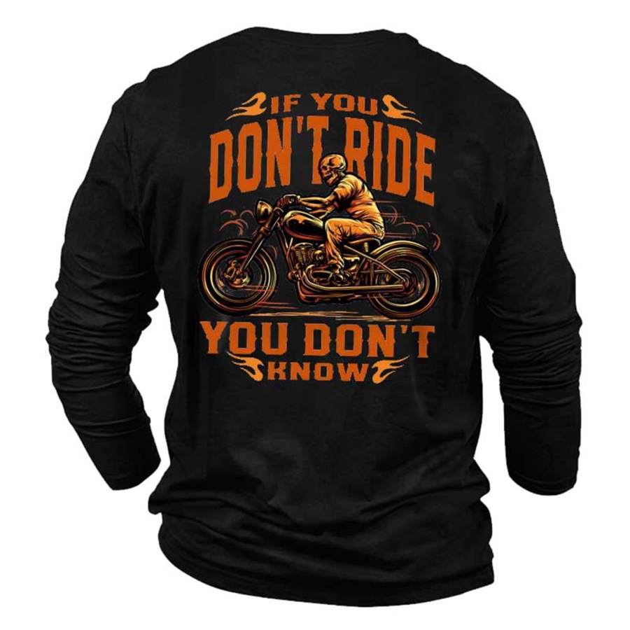Men's If You Don't Ride You Don't Know Cotton Long Sleeve T-Shirt