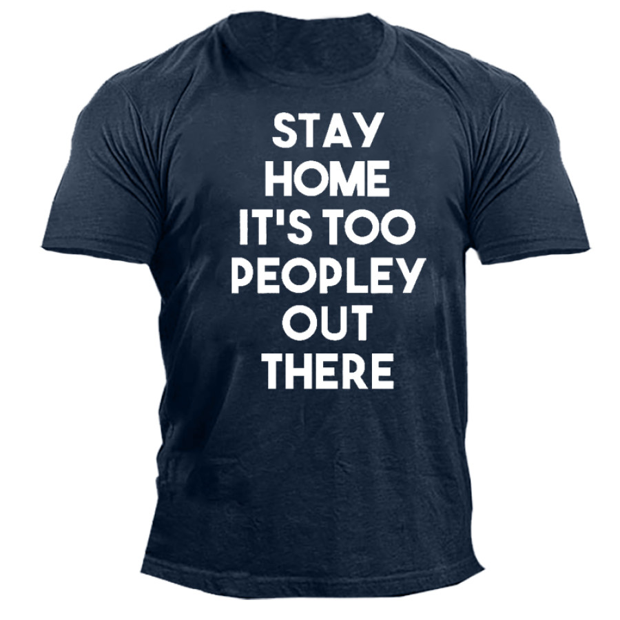 Stay Home It's Too Peopley Out There Men's Short Sleeve Cotton T-Shirt