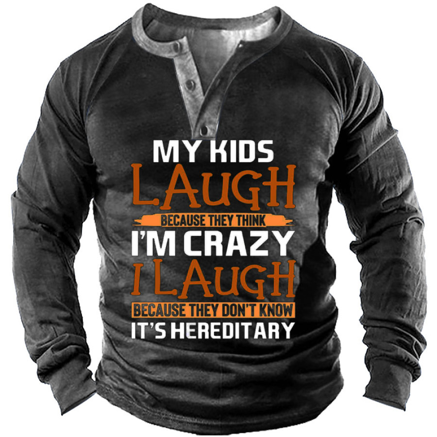 My Kids Laugh Because They Think I'm Crazy Don't Know It's Hereditary Men's Henley T-shirt
My Kids Laugh Because They Think I'm Crazy Don't Know It's Hereditary Men's Henley T-shirt