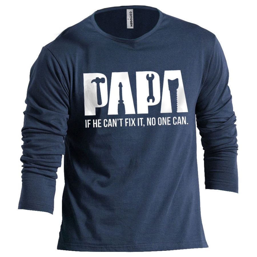 Men's Papa If He Can't Fix It No One Can Cotton Long Sleeve T-Shirt