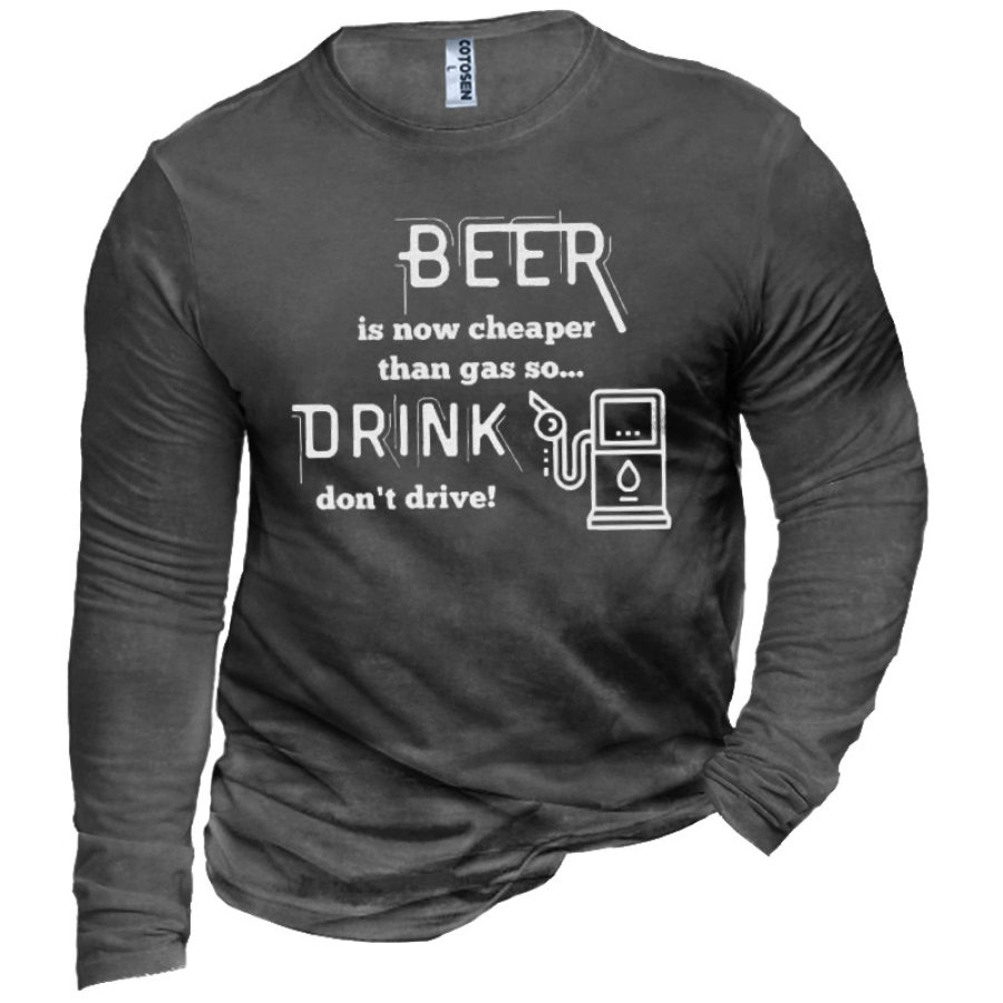 Beer Is Cheaper Than Gas So Drink Don't Drive Men's Men's Funny Beer Graphic Print Cotton T-Shirt