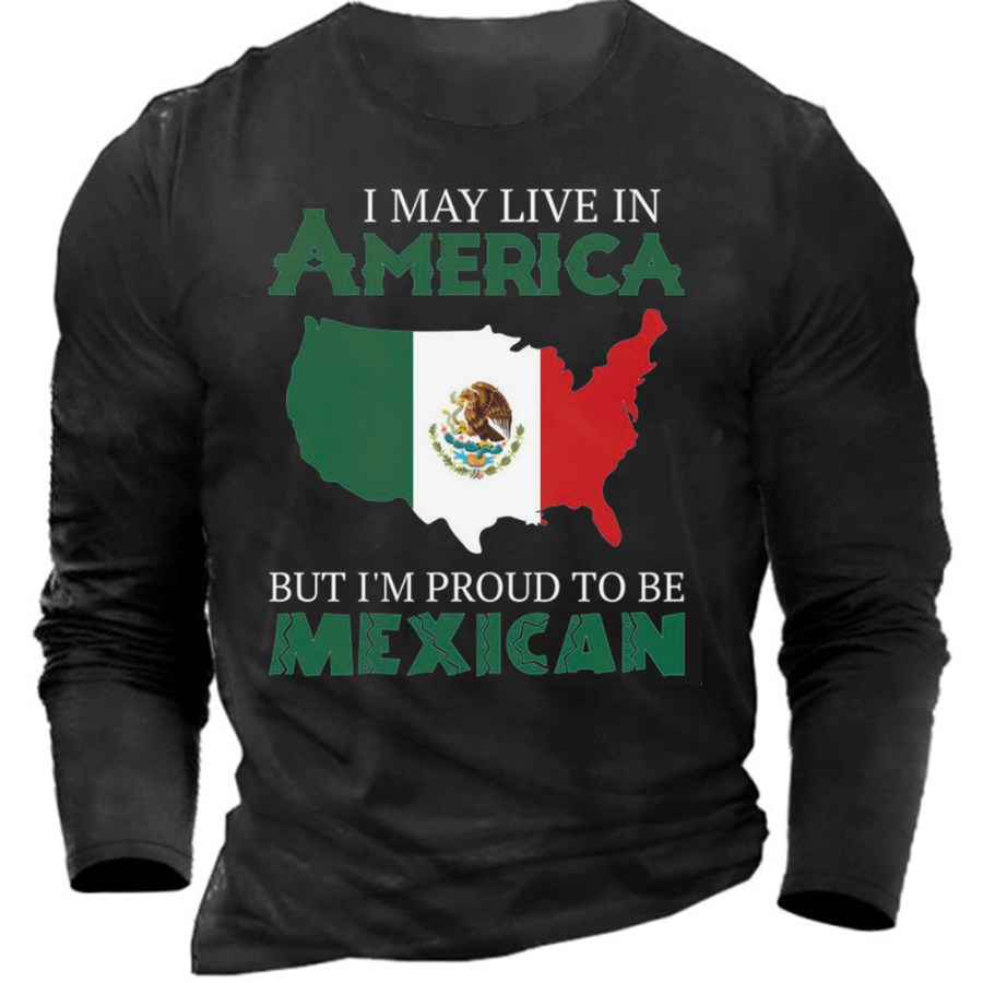 I May Live In America But I Broud To Be Mexican Men's Cotton Long Sleeve T-Shirt