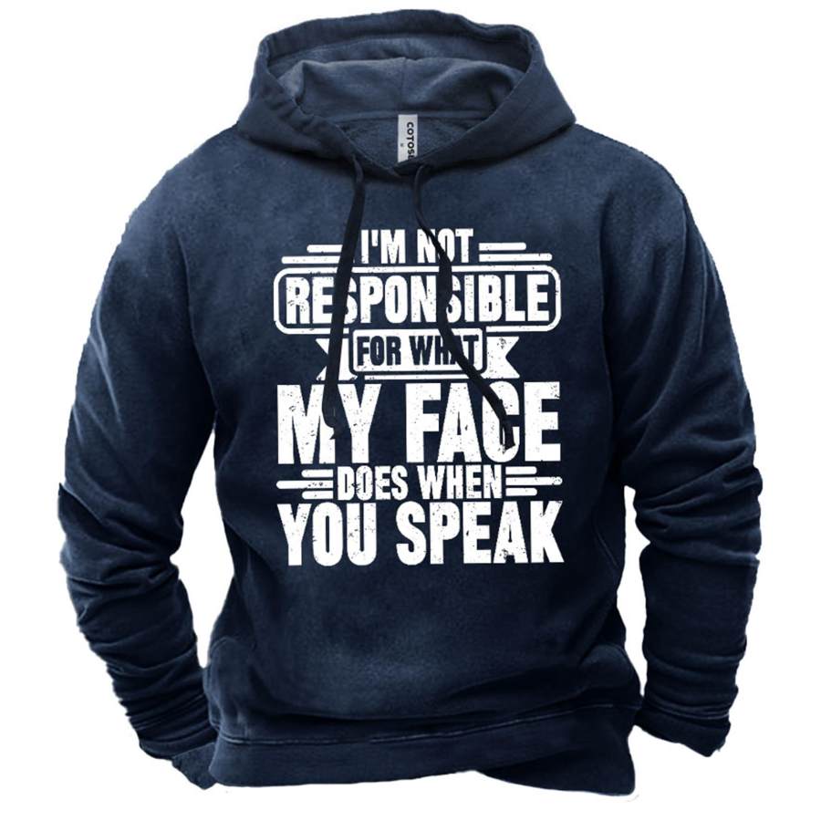 Men's I'm Not Responsible For What My Face Does When You Speak Print Hoodie