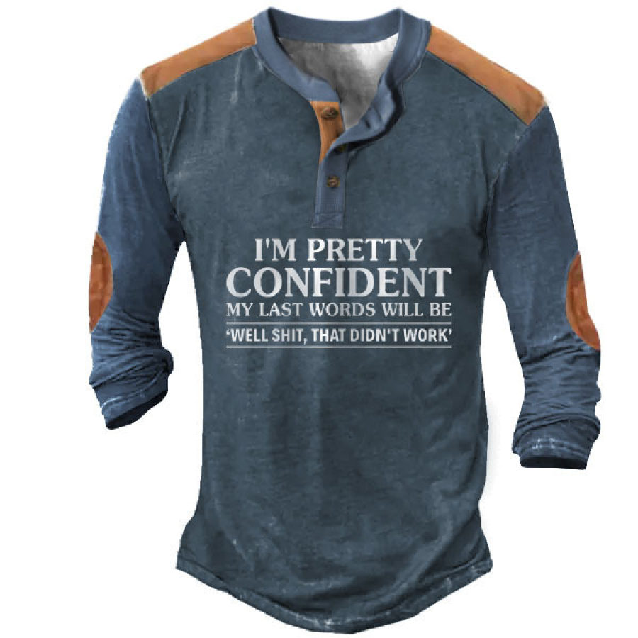 I'm Pretty Confident My Last Words Will Be Well Shit That Didn't Work Men's Henley Shirt