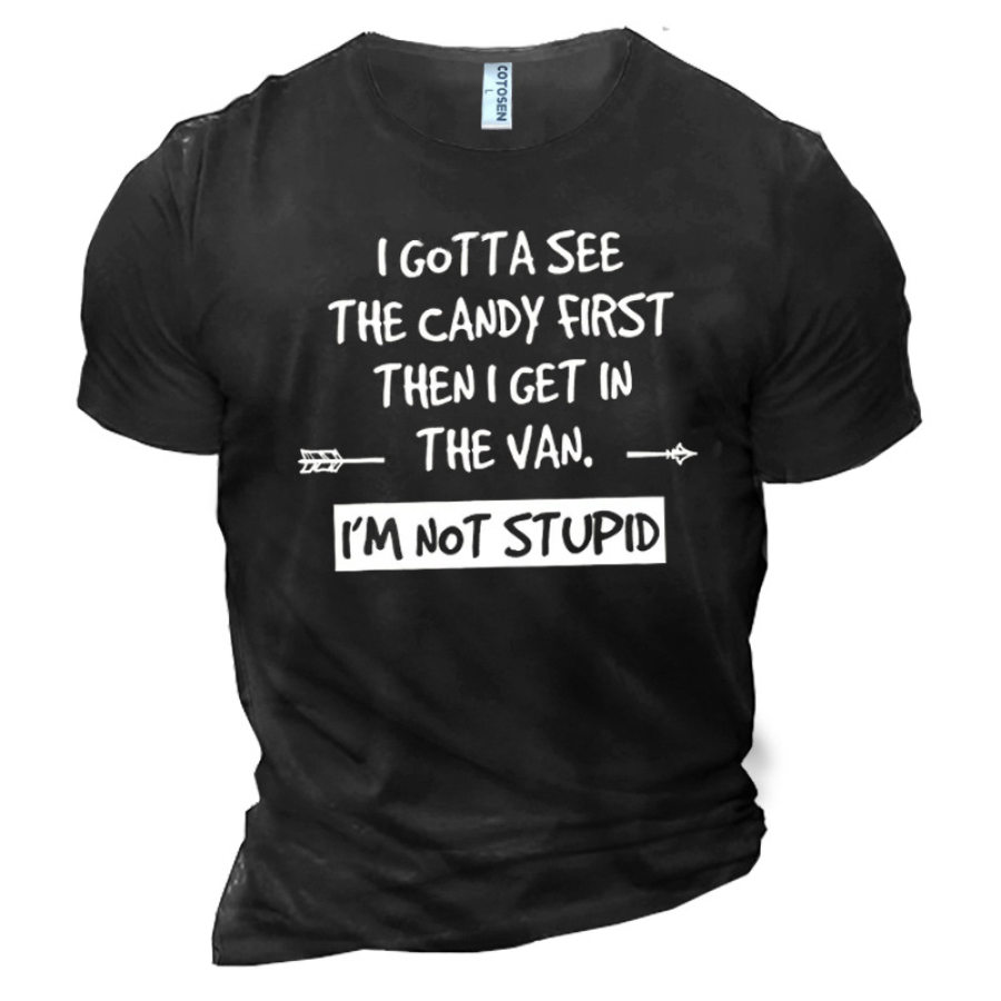 I Gotta See The Candy First Then I Get In The Van I'm Not Stupid Men's Cotton T-Shirt
I Gotta See The Candy First Then I Get In The Van I'm Not Stupid Men's Cotton T-Shirt