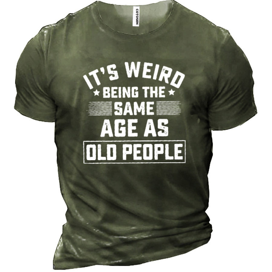 It's Weird Being The Same Age As Old People Men's Cotton Short Sleeve T-Shirt