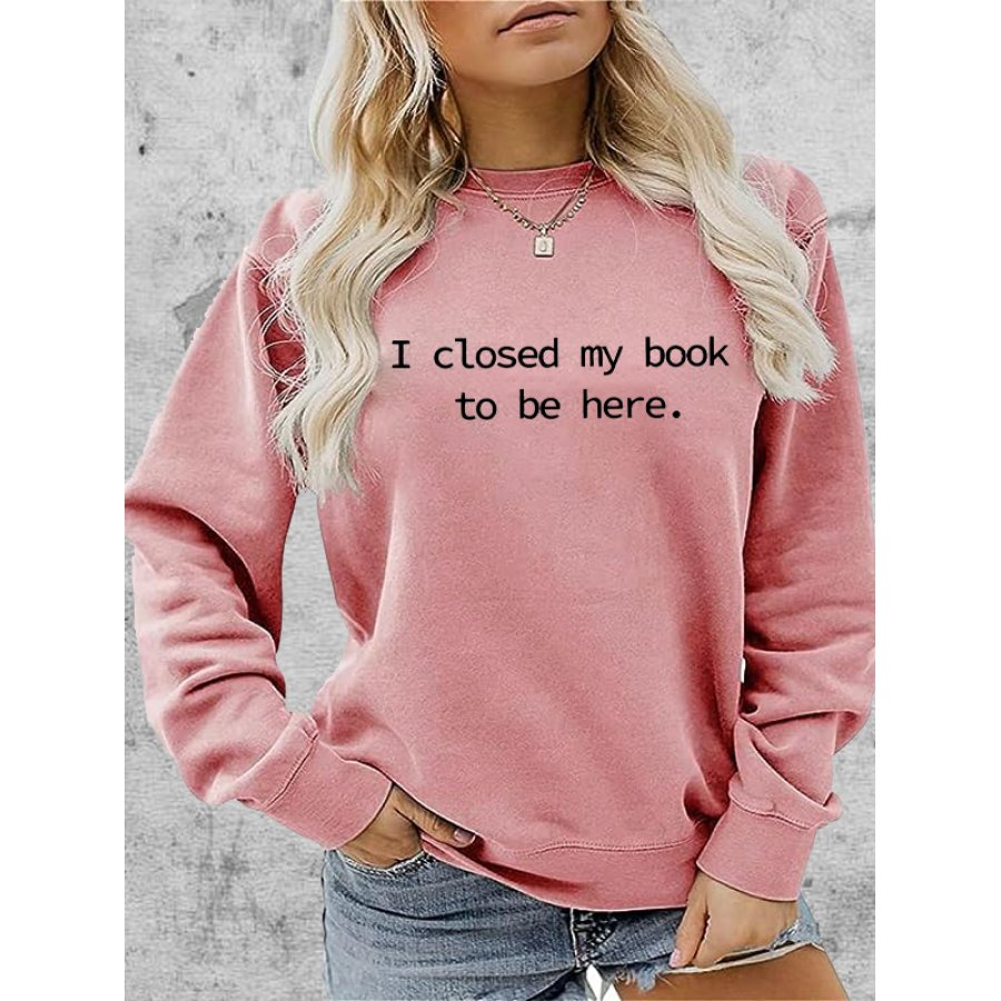 

I Closed My Book To Be Here Top In Felpa Morbida E Confortevole Con Stampa Grafica Da Donna