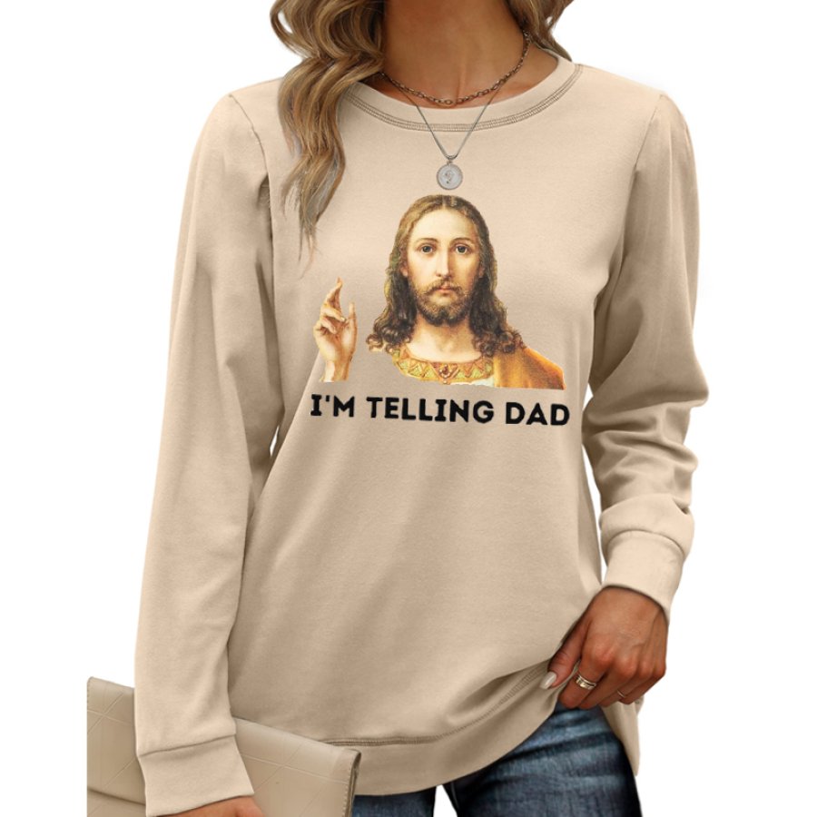 

I Saw That I'm Telling Dad Jesus Funny Christian Gift Apparel Trendy Women's Sweatshirt Tops