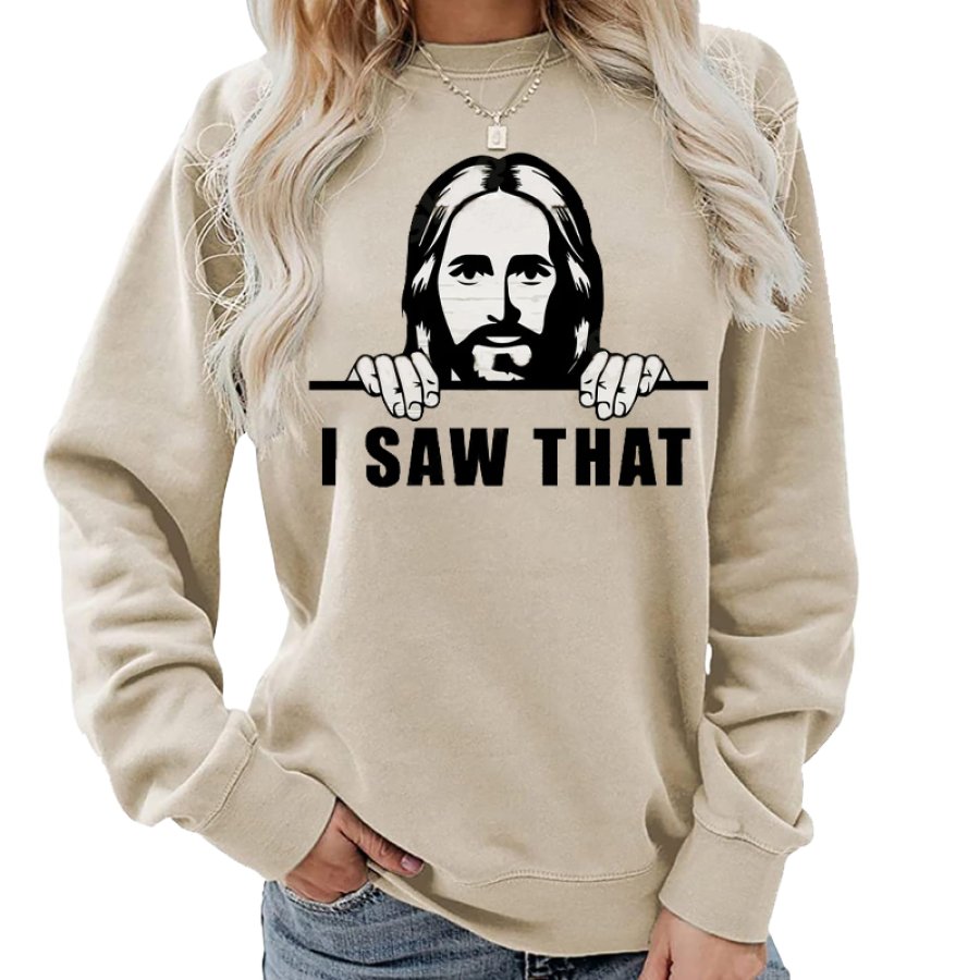 

I Saw That Jesus Funny Christian Gift Apparel Trendy Women's Sweatshirt Tops