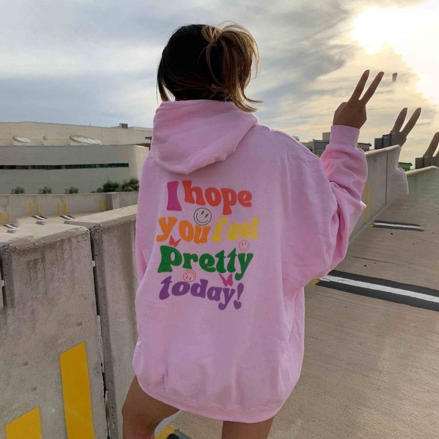 

Women's I Hope You Feel Pretty Today Print Casual Hoodie