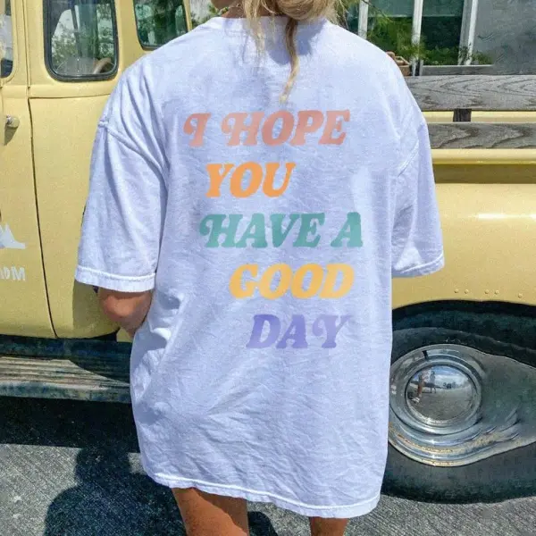 I Hope You Have A Good Day Print Women's T-shirt - Ootdyouth.com 