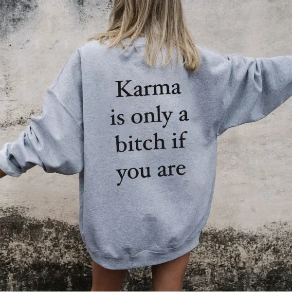 Karma Is Only A Bitch If You Are Women's Casual Sweatshirt - Ootdyouth.com 