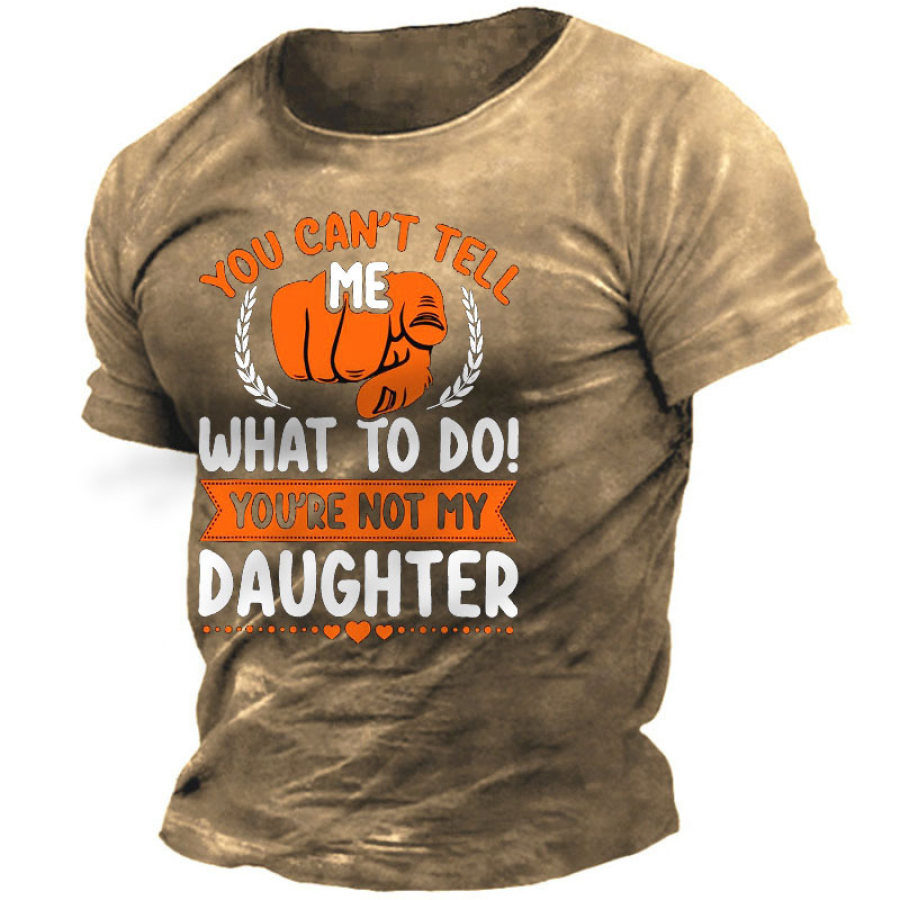 

You Can't Tell Me What To Do You're Not My Granddaughters Men's Short Sleeve T-Shirt