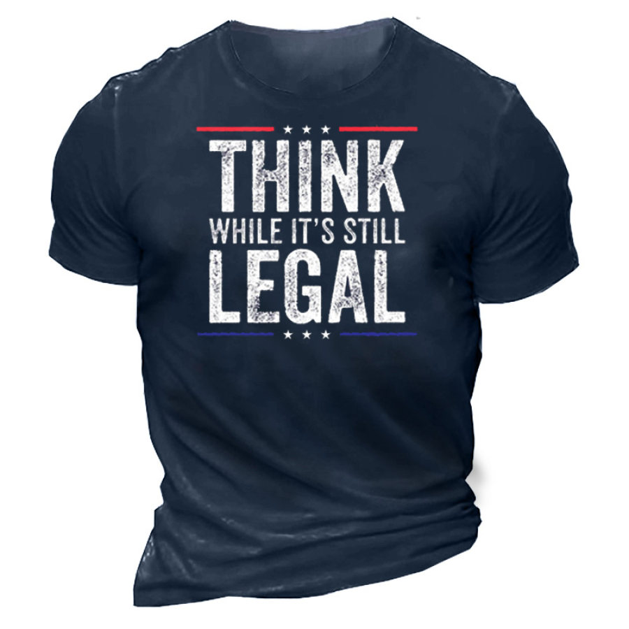 

Think While It's Still Legal Men's Cotton Print T-Shirt