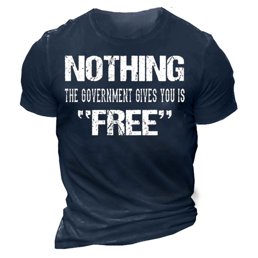 

Nothing The Governmengt Gives You Is Free Men's Cotton T-Shirt
