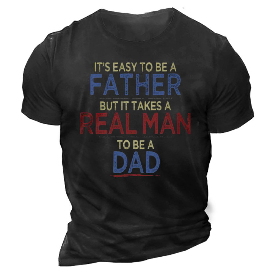 

It's Easy To Be A Father But It Takes A Realy Man To Be A Dad Men's Cotton T-Shirt