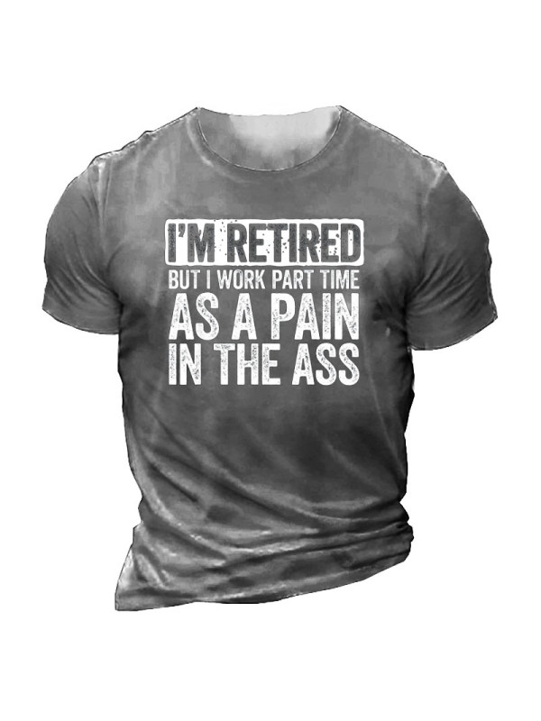 I Am Retired But I Work Part Time As A Pain In The Ass Men's Short Sleeve T-Shirt