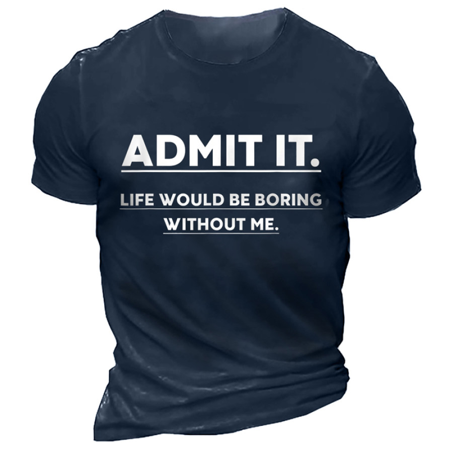 

Admit It Boring Without Me Men's Cotton T-Shirt