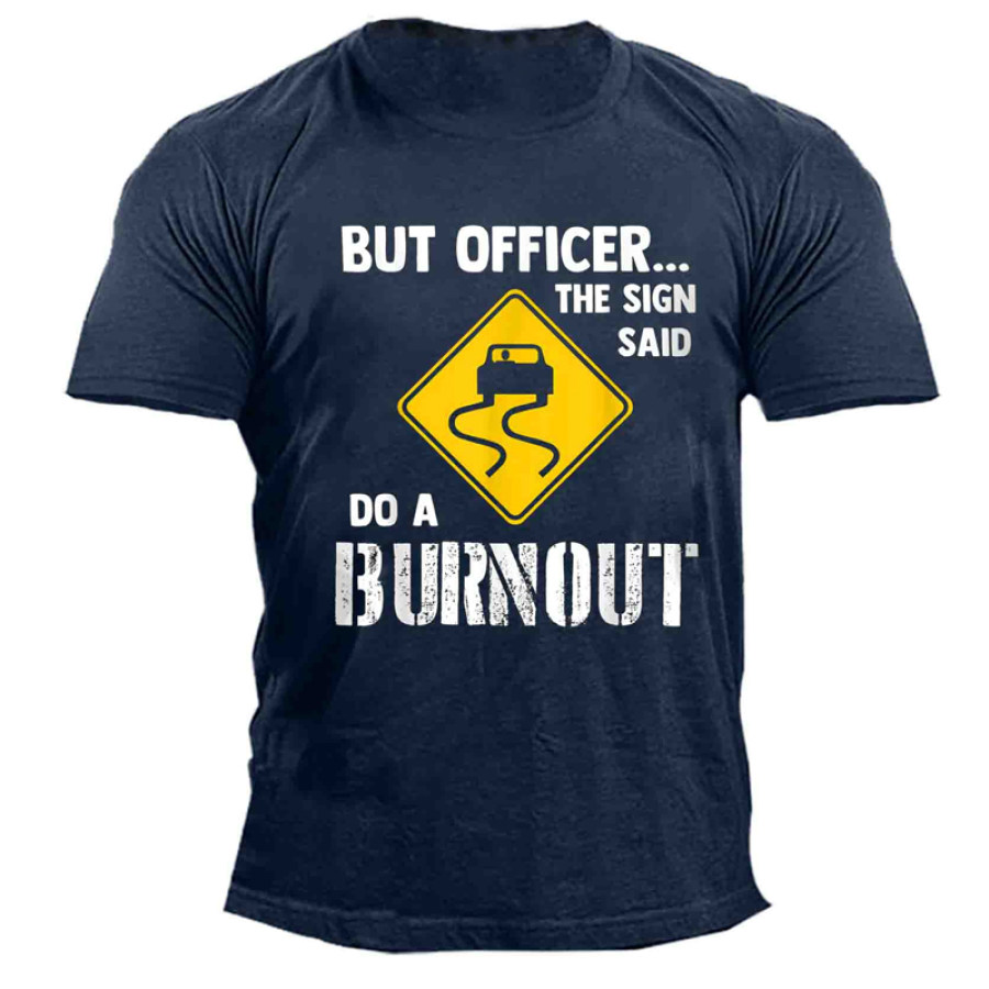 

But Officer The Sign Said Burnout Men's Print Cotton T-Shirt