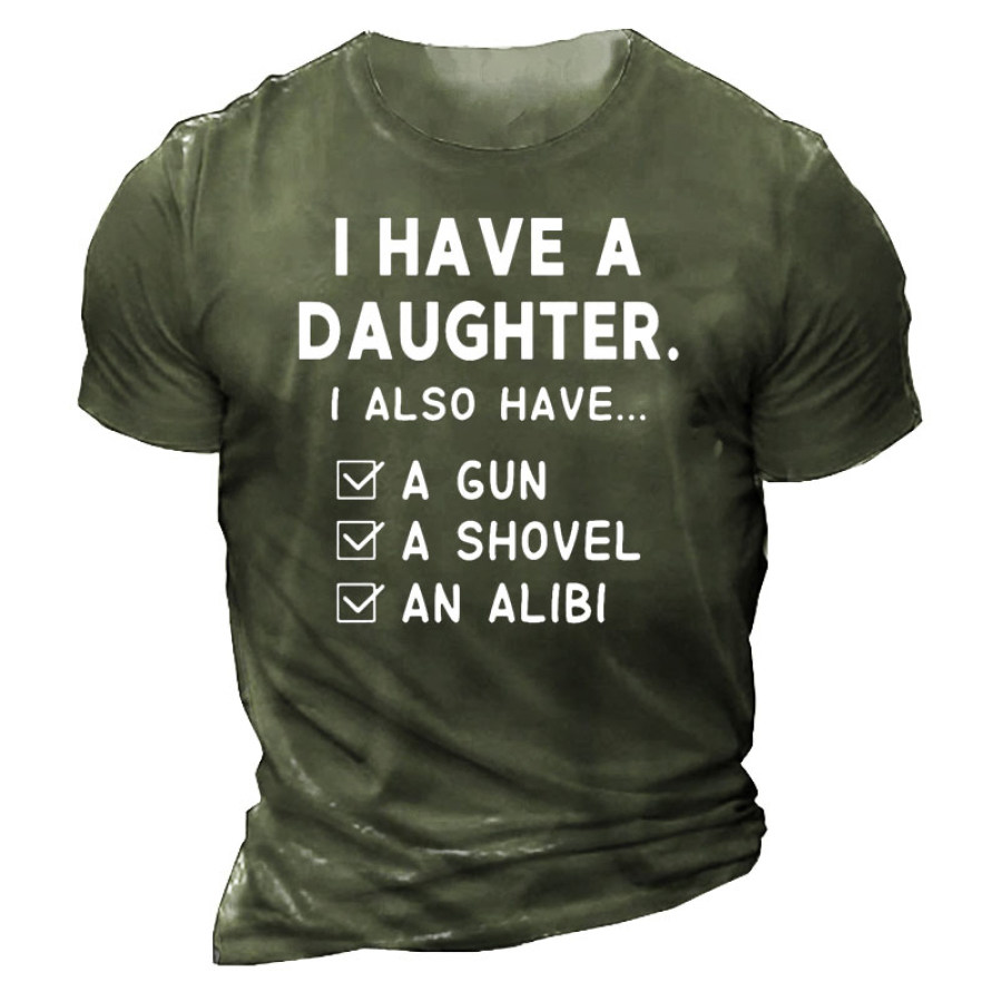 

I Do Have A Beautiful Daughter Also Have A Gun A Shovel An Alibi Men's Short Sleeve T-Shirt