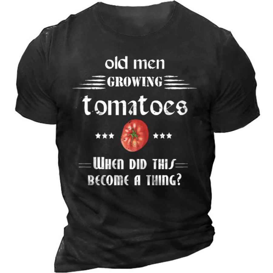 

Old Men Growing Tomatoes When Did This Become A Thing Men Cotton T-Shirt