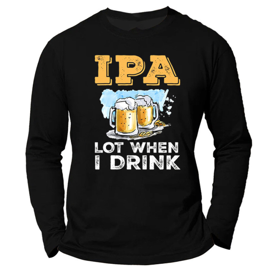 

IPA Lot When I Drink Men's Beer Print Long Sleeve Cotton T-Shirt