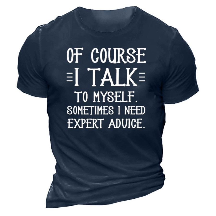 

Of Course I Talk To Myself Sometimes I Need Expert Advice Men's Short Sleeve T-Shirt