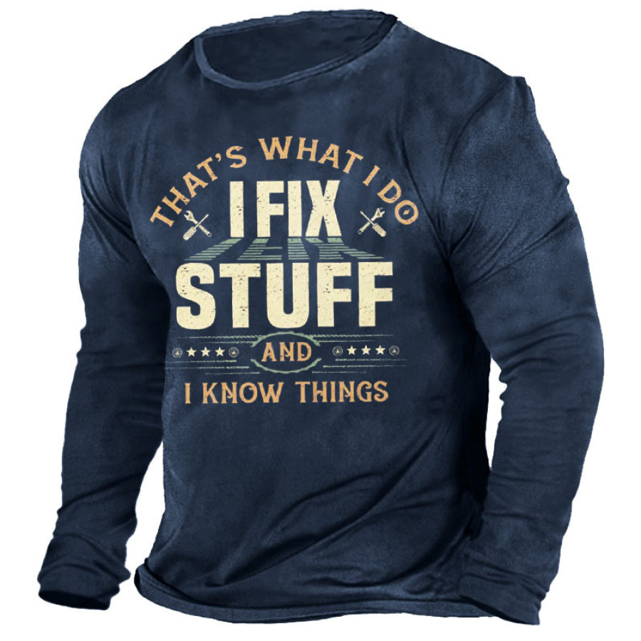 

That's What I Do I Fix Stuff And I Know Things Men's T-Shirt