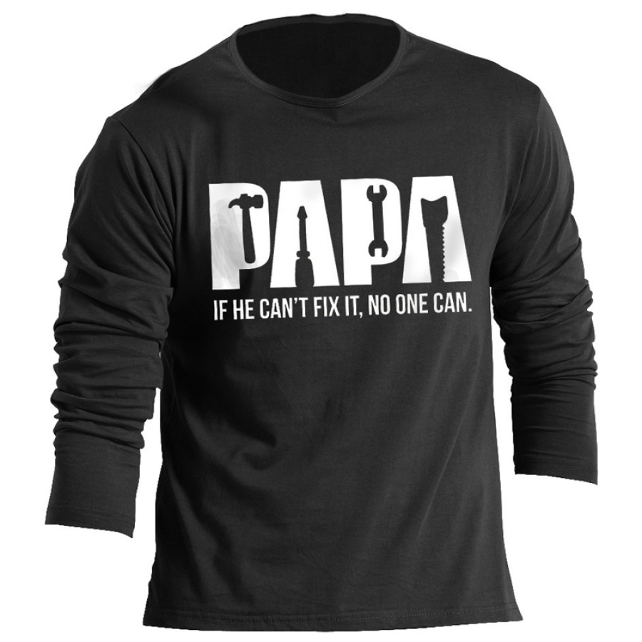 

Men's Papa If He Can't Fix It No One Can Cotton Long Sleeve T-Shirt