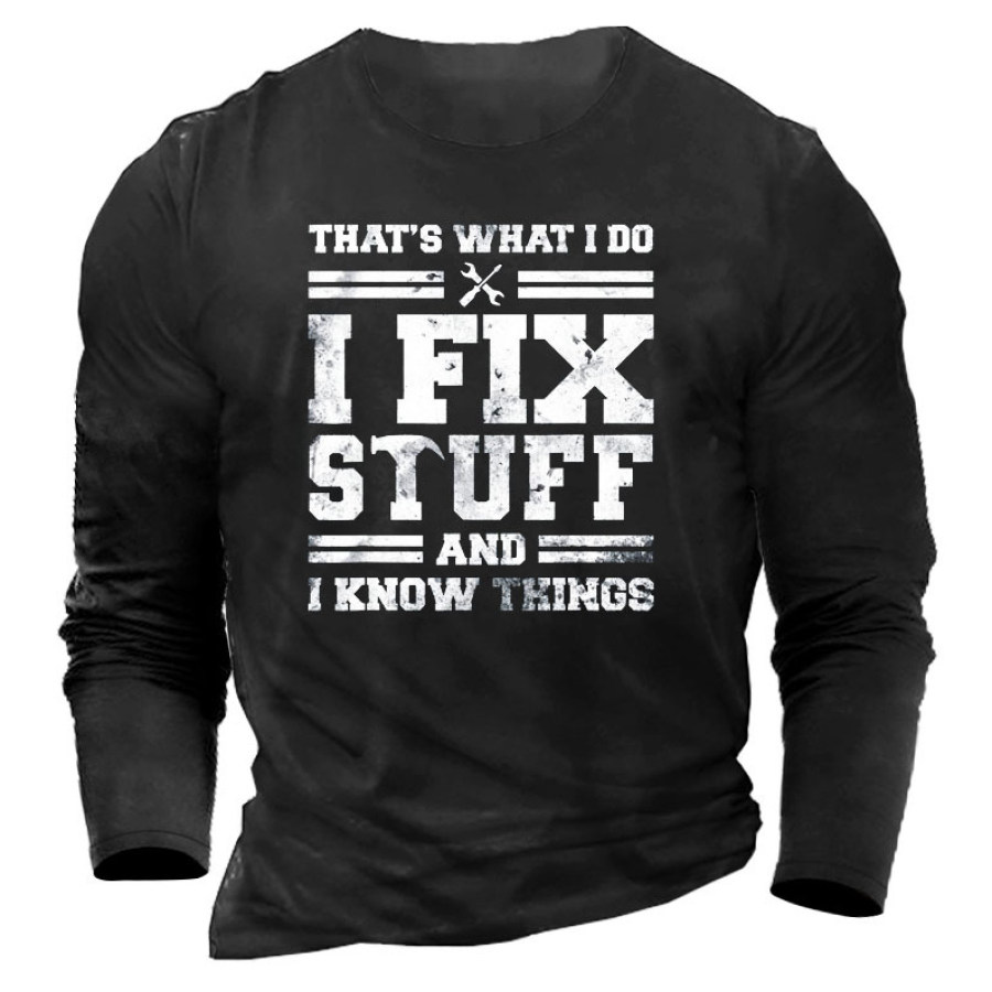 

That's What I Do I Fix Stuff And I Know Things Men's T-shirt