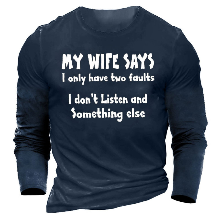 

My Wife Says I Have Two Faults I Don't Listen And Something Else Men's Cotton T-Shirt