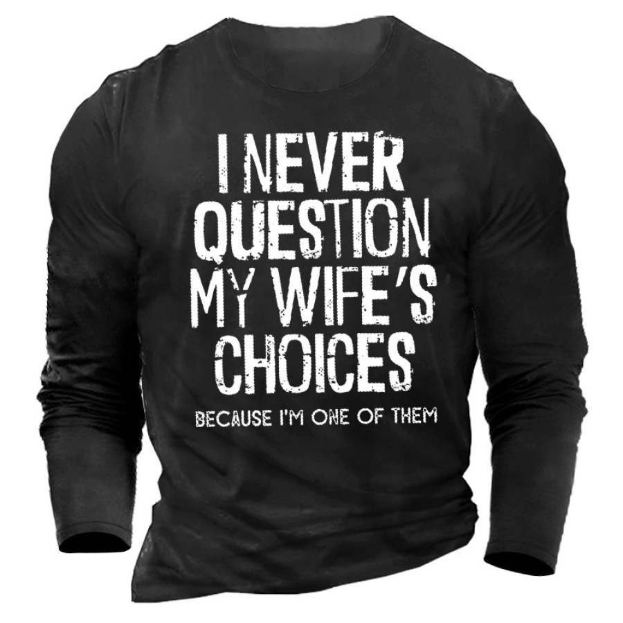 

I Never Question My Wife's Choices Men's Cotton T-Shirt