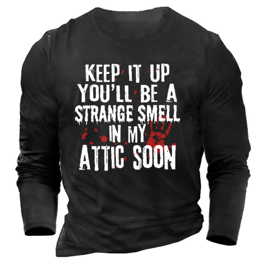 

Keep It Up You Will Be A Strange Smell In My Attic Soon Men's Cotton T-Shirt