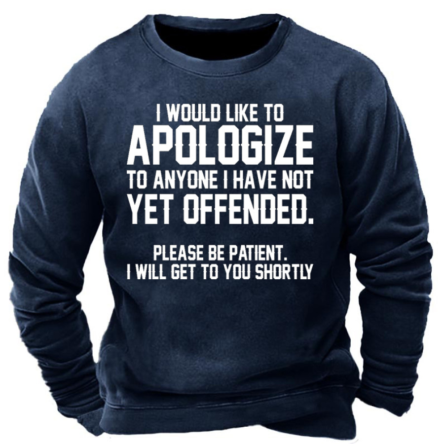 

I Would Like To Apologize To Anyone I Have Not Yet Offended Men's Sweatshirt