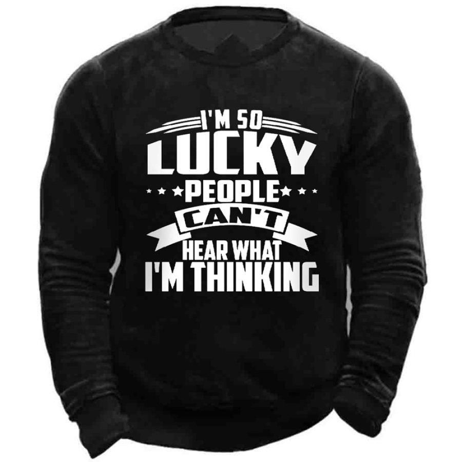 

Men's I'm So Lucky People Can't Hear What I'm Thinking Print Sweatshirt