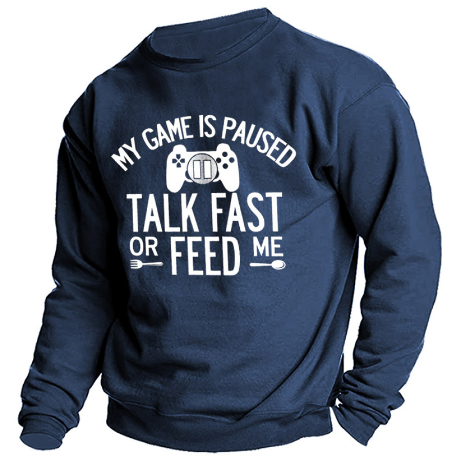 

Men's My Game Is Paused Talk Fast Or Feed Me Sweatshirt