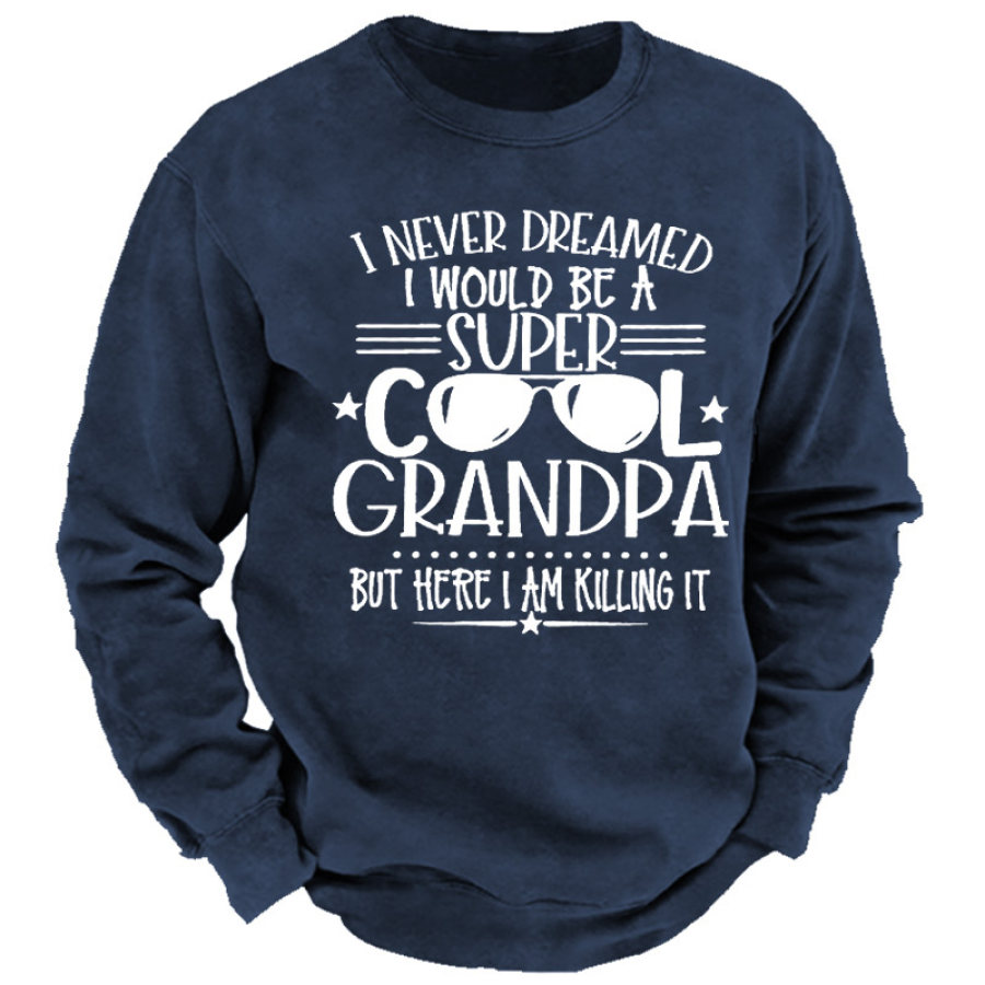 

Men's I Never Dreamed I Would Be A Super Cool Grandpa But Here I Am Killing It Sweatshirt