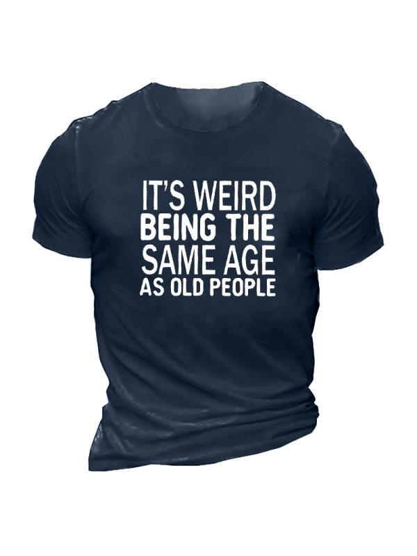 Funny It's Weird Being The Same Age As Old People Men's Cotton Short Sleeve T-Shirt