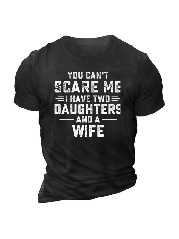 You Can't Scare Me I Have Two Daughters And A Wife Funny Men's Cotton Short Sleeve T-Shirt