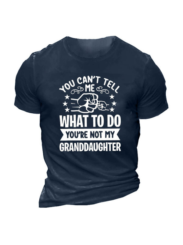 You Can't Tell Me What To Do You're Not My Granddaughter Men's Cotton Short Sleeve T-Shirt