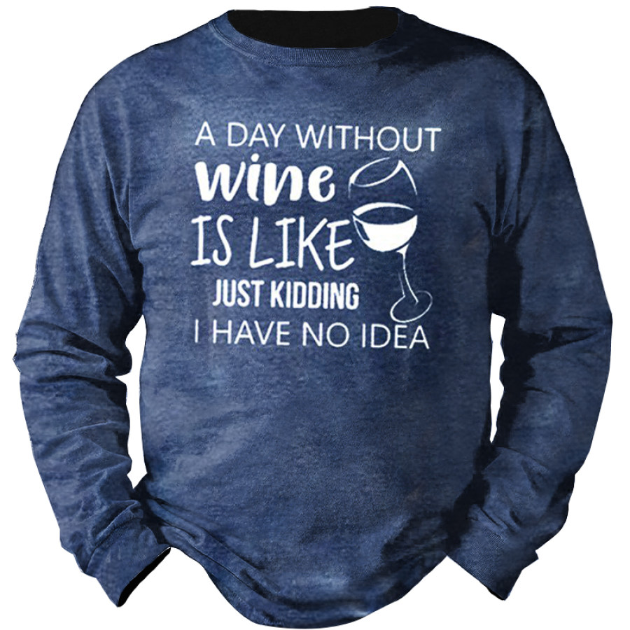 

A Day Without Wine Is Like Just Kidding Men's Casual Sweatshirt