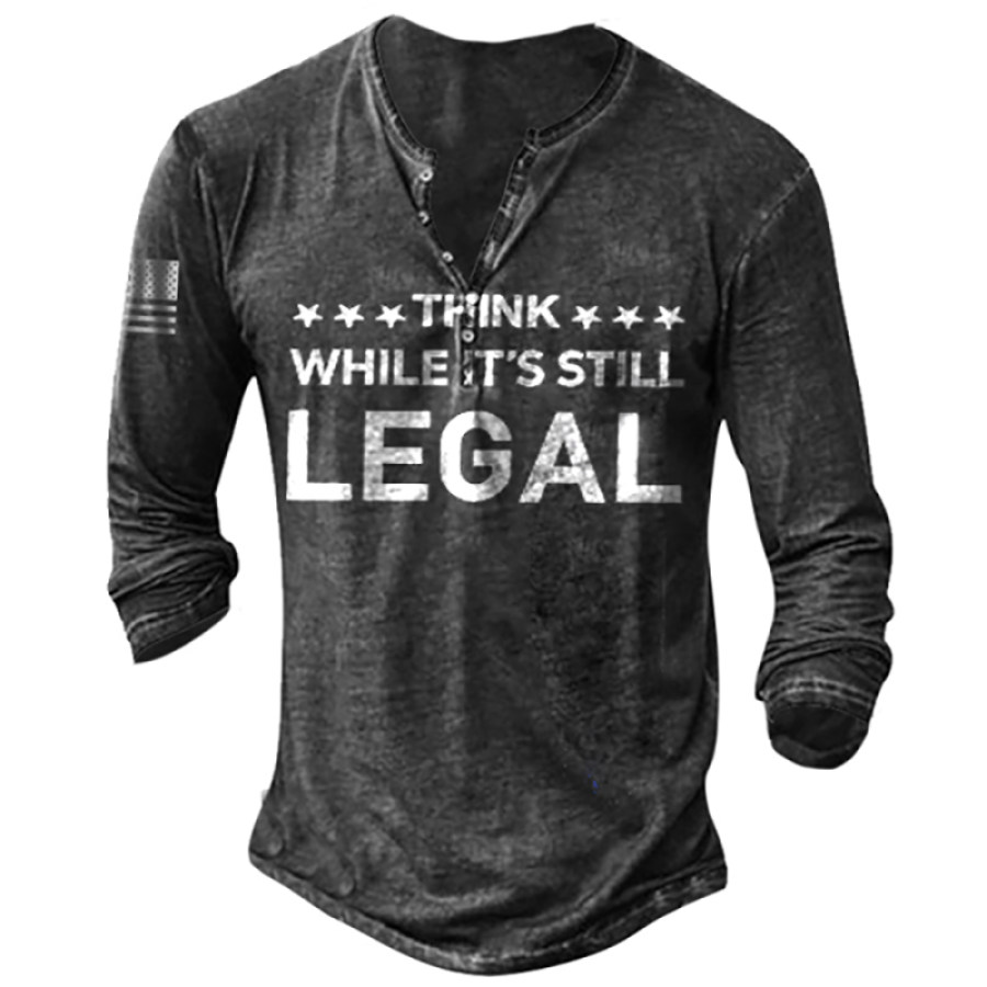 

Think While It's Still Legal Letter Printing Long Sleeve Shirt
