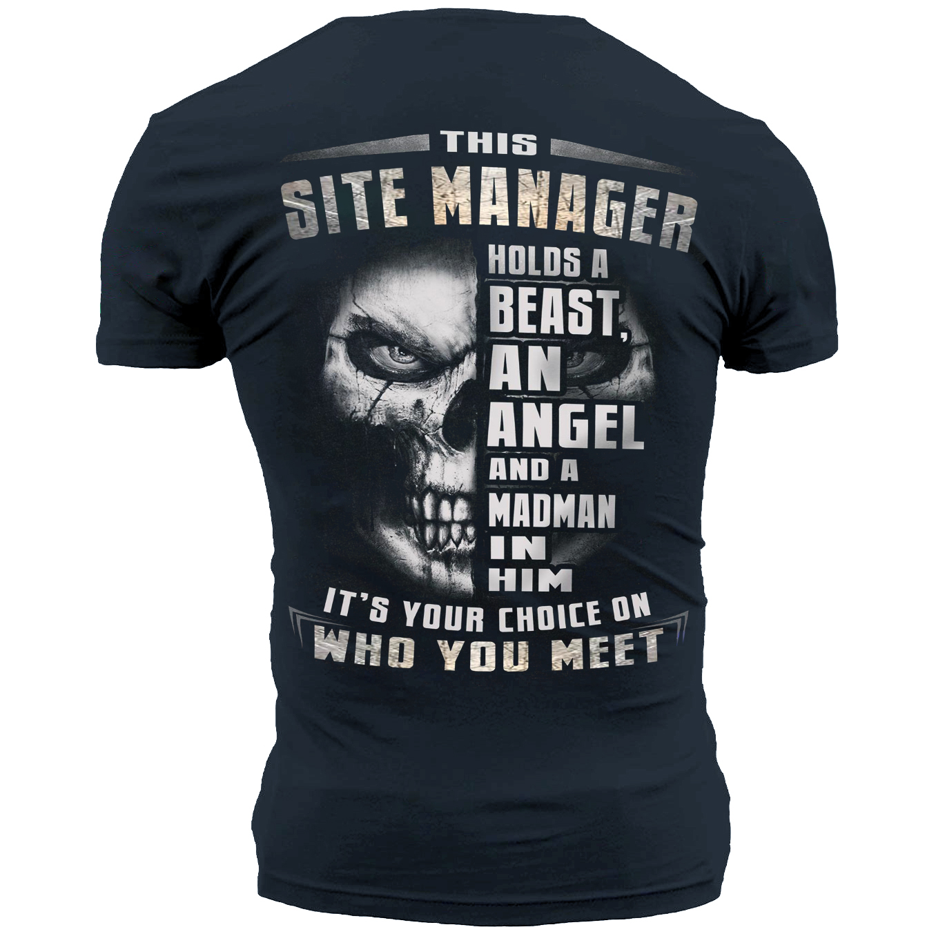 This Site Manager Holds Chic A Beast An Angel And A Madman In Him It's Your Choice On Who You Meet T-shirt