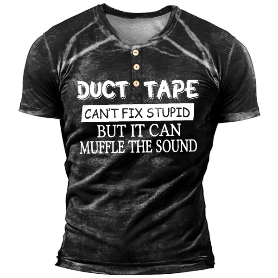 

Duct Tape It Can't Fix Stupid But It Can Muffle The Sound Men's Henley Shirt