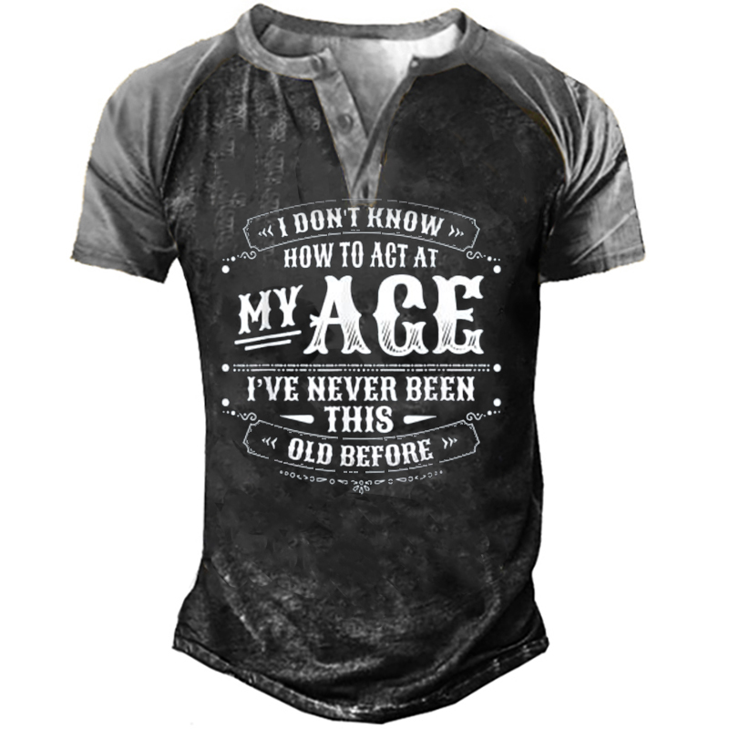 I Don't Know How Chic To Act My Age I've Never Been This Old Before Crew Neck Cotton Blends Casual T-shirt