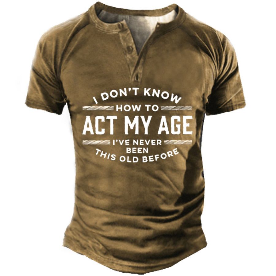 

Je Ne Sais Pas Comment Agir Mon âge Je N'ai Jamais été Aussi Vieux Avant T-shirt à Manches Courtes Pour Hommes