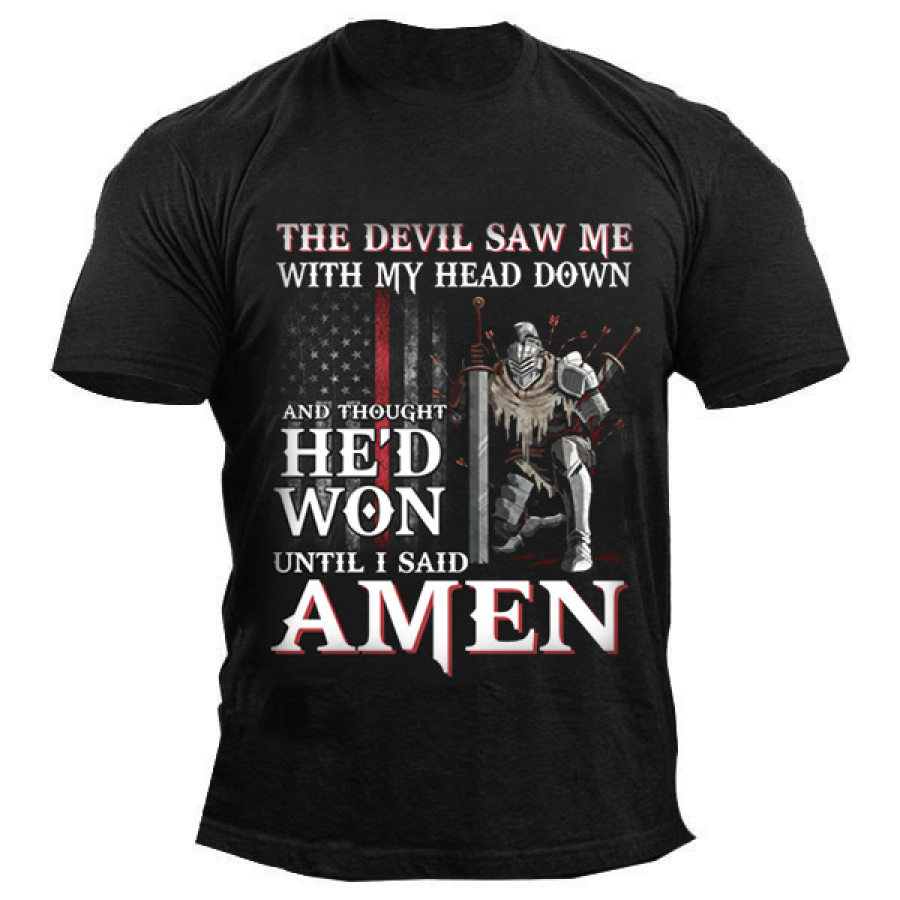 

The Devil Saw Me With My Head Down And Thought He'd Won Men's T-shirt