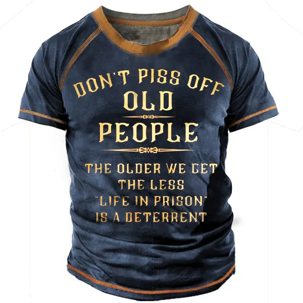 Don't Piss Old People, The Older We Get, The Less Life In Prison Is A Deterrent Men Tee - Blaroken.com 