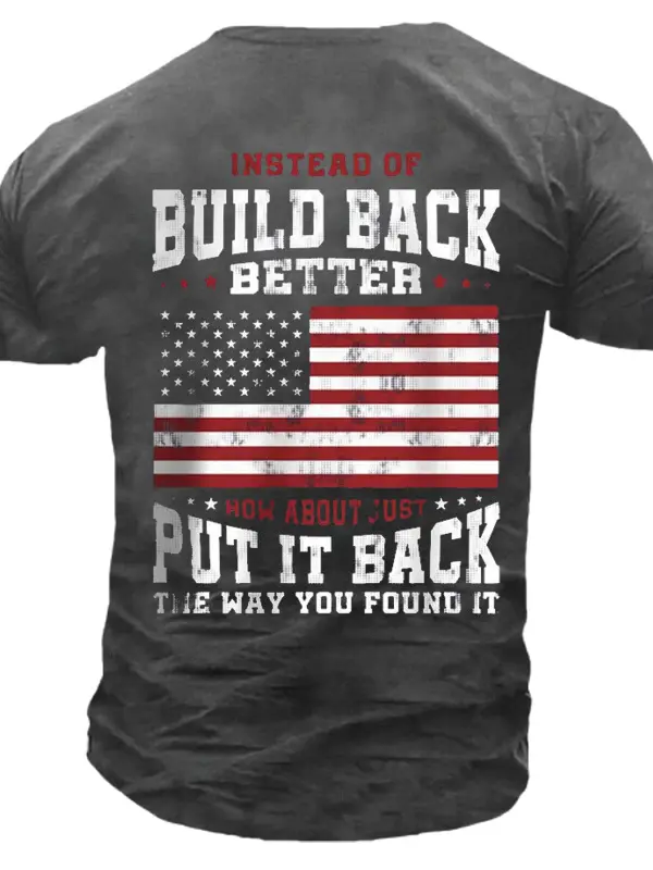 Men's Instead Of Build Back Better How About Just Put It Back The Way You Found It Cotton Tee - Oasisjoy.com 